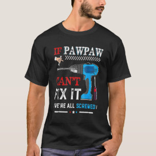If Pawpaw Cant Fix It Were All Screwed Father Day T-Shirt