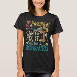 If Pawpaw Can't Fix It We're All Screwed Funny Fat T-Shirt