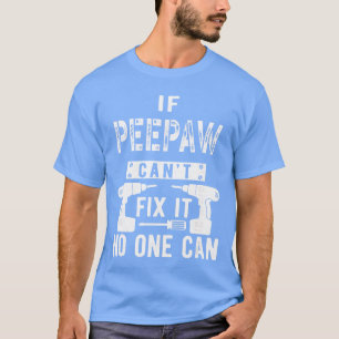 If Peepaw Cant Fi It No One Can Grandpa funny T-Shirt