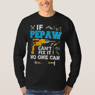 If Pepaw Canu2019t Fix It No One Can  Father Day P T-Shirt