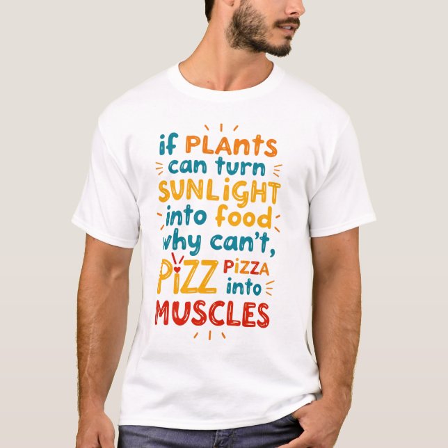 If plants can turn sunlight into food, why can’t I T-Shirt (Front)