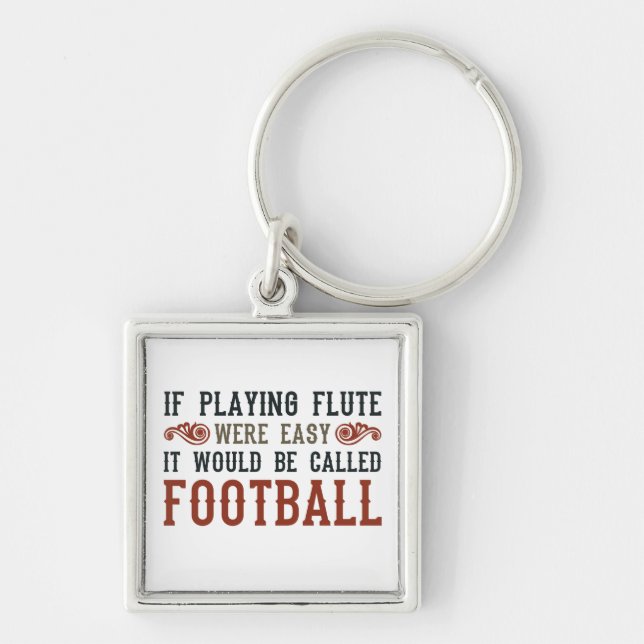 If Playing Flute Were Easy... Key Ring (Front)