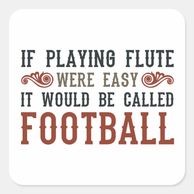 If Playing Flute Were Easy... Square Sticker (Front)