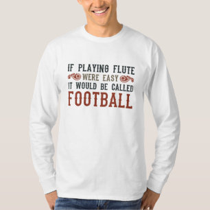 If Playing Flute Were Easy... T-Shirt