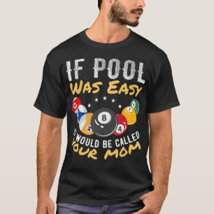 If Pool Was Easy It Would Be Called Your Mom Billi T-Shirt