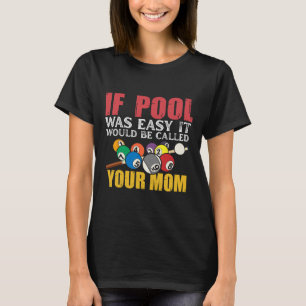If Pool Was Easy It Would Be Called Your Mom Shirt