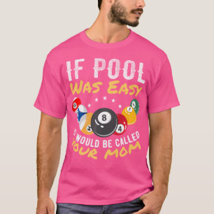 If Pool Was Easy It Would Be Called Your Mum Billi T-Shirt