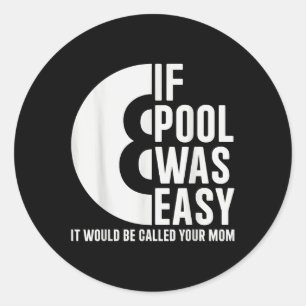 If Pool Was Easy Pool Billiards Funny Pool T-shirt Classic Round Sticker