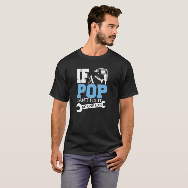 If Pop Can't Fix It No One Can T-Shirt (Front Full)