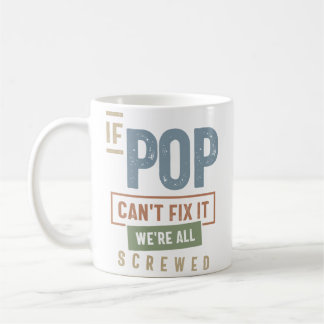 If Pop Can't Fix It We're All Screwed   Coffee Mug