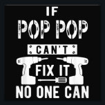 If Pop Pop Can't Fix It No One Can Grandpa  Photo Print<br><div class="desc">If Pop Pop Can't Fix It No One Can Grandpa</div>