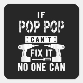 If Pop Pop Can't Fix It No One Can Grandpa Square Sticker