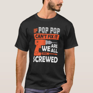 If Pop Pop Can't Fix It We're All Screwed  Father' T-Shirt