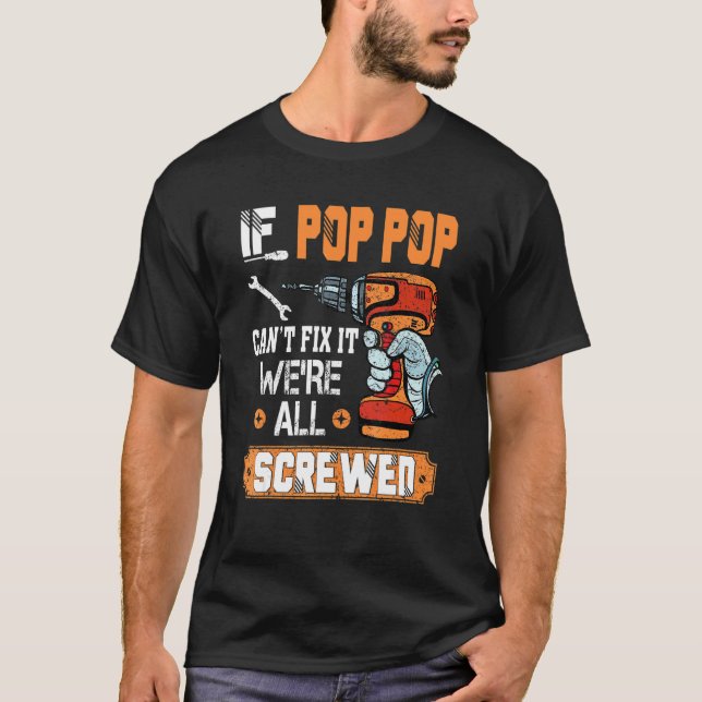 If Pop Pop Can't Fix It We're All Screwed   Ideas T-Shirt (Front)