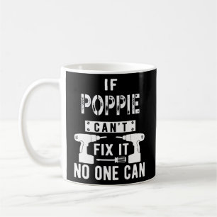 If Poppie Can't Fix It No One Can Grandpa Coffee Mug