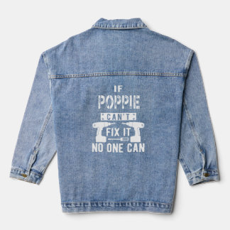 If Poppie Can't Fix It No One Can Grandpa  Denim Jacket