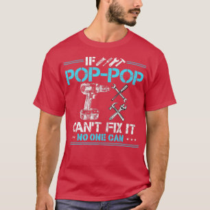 If PopPop Cant Fix It No One Can Gift for Fathers T-Shirt