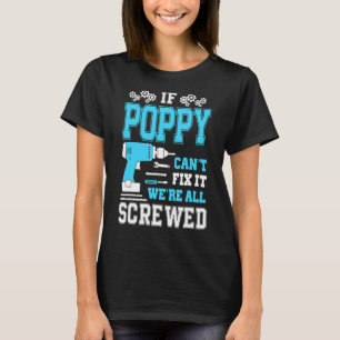If Poppy Can't Fix It We're All Screwed Fathers Da T-Shirt