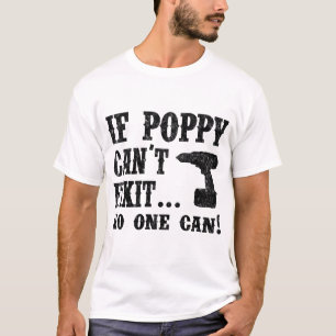 IF POPPY CAN'T FIXIT NO ONE CAN T-Shirt