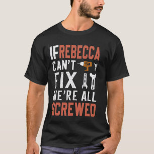 If Rebecca Can't Fix It We Are All Screwed handywo T-Shirt