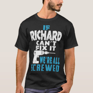 If Richard Cant Fix It We Are All Screwed Gift T-Shirt