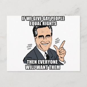 IF ROMNEY GIVES GAY PEOPLE EQUAL RIGHTS THEN EVERY POSTCARD