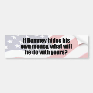 IF ROMNEY HIDES HIS OWN MONEY.png Bumper Sticker