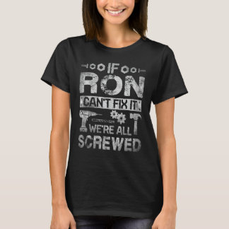 If Ron Can't Fix it We're All Screwed Funny Father T-Shirt