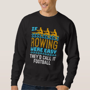 If Rowing Were Easy Funny Crew Team Rower Sweatshirt