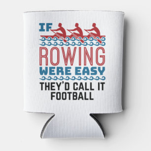 If Rowing Were Easy They'd Call If Football Can Cooler