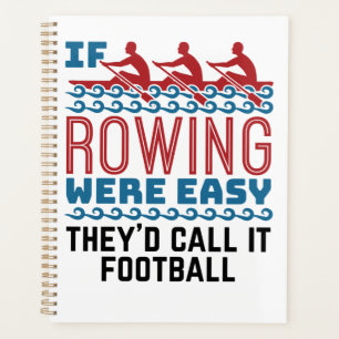 If Rowing Were Easy They'd Call If Football Planner