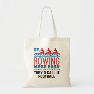 If Rowing Were Easy They'd Call If Football Tote Bag