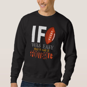 If Rugby Was Easy They Would Call It Football Sweatshirt