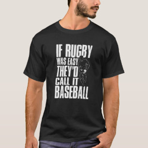 If Rugby Was Easy They'd Call It Baseball T-Shirt