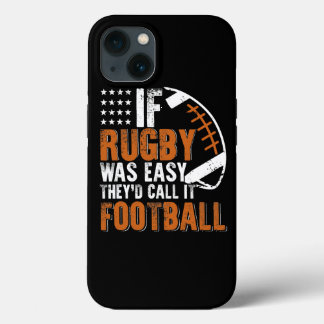 If Rugby Was Easy Theyd Call It Football Funny iPhone 13 Case