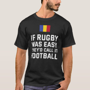 If Rugby Was Easy They'd Call It Football Romania  T-Shirt
