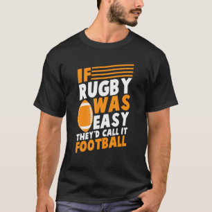 If Rugby Was Easy They'd Call It Football Rugby Ou T-Shirt