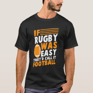 If Rugby Was Easy They'd Call It Football Rugby Ou T-Shirt