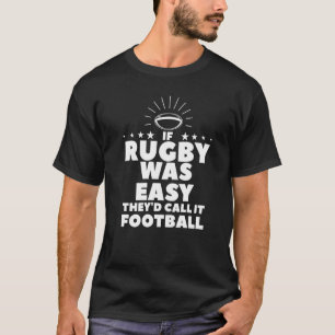 If Rugby Was Easy They's Call It Football T-Shirt