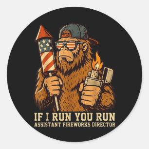 If Run Run Istant Fireworks Director Funny Bigfoot Classic Round Sticker