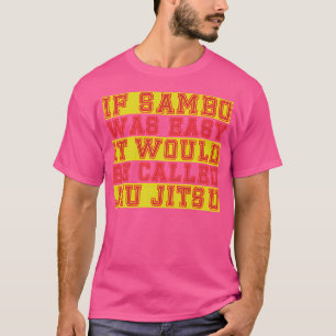 If Sambo Was Easy It Would Be Called Jiu Jitsu T-Shirt
