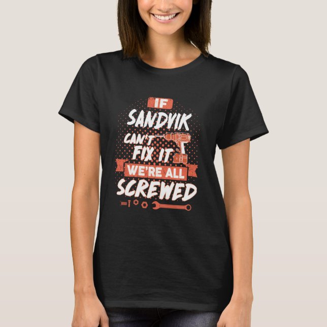 If SANDVIK Can't Fix It We're All Screwed T-Shirt (Front)
