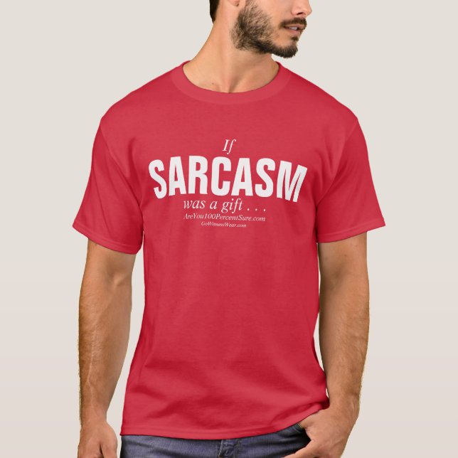 If Sarcasm was a gift ... T-Shirt (Front)