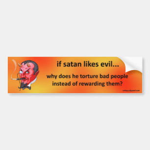 if satan likes evil... bumper sticker