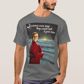 If Science Were Easy Wed Call It Your Mum T-Shirt