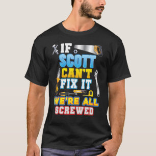 If Scott Can't Fix It We're All Screwed Father Day T-Shirt