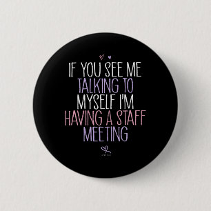 If See Talking To Having A Staff Meeting 6 Cm Round Badge