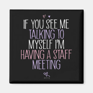 If See Talking To Having A Staff Meeting Magnet
