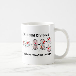 If Seem Divisive It's Because I'm Always Dividing Coffee Mug