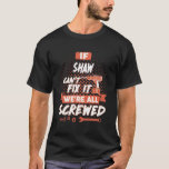 If SHAW Can't Fix It We're All Screwed T-Shirt<br><div class="desc">Proudly Designed, Printed & Finished in U.S.A/Available in S, M, L, XL, 2XL, 3XL, 4XL, 5XL and different colours. You can choose the types of shirt (T-Shirt, Hoodie, Long Sleeve Tee, Sweatshirt, Unisex Short Sleeves, etc..). The best present for your friends, boyfriend, girlfriend, husband, wife, parents, mother, mum, dad, papa,...</div>